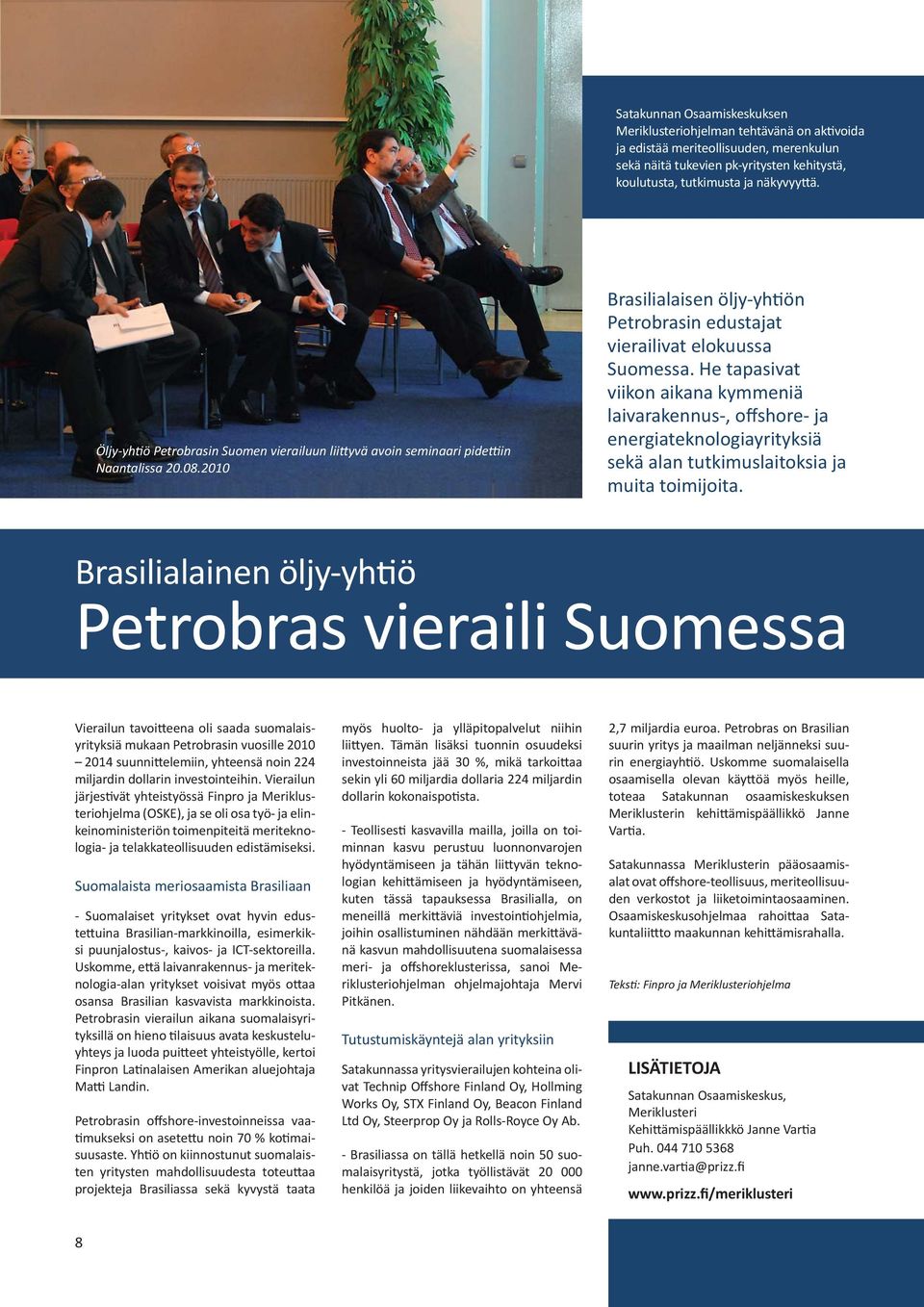 He tapasivat viikon aikana kymmeniä laivarakennus-, offshore- ja energiateknologiayrityksiä sekä alan tutkimuslaitoksia ja muita toimijoita.