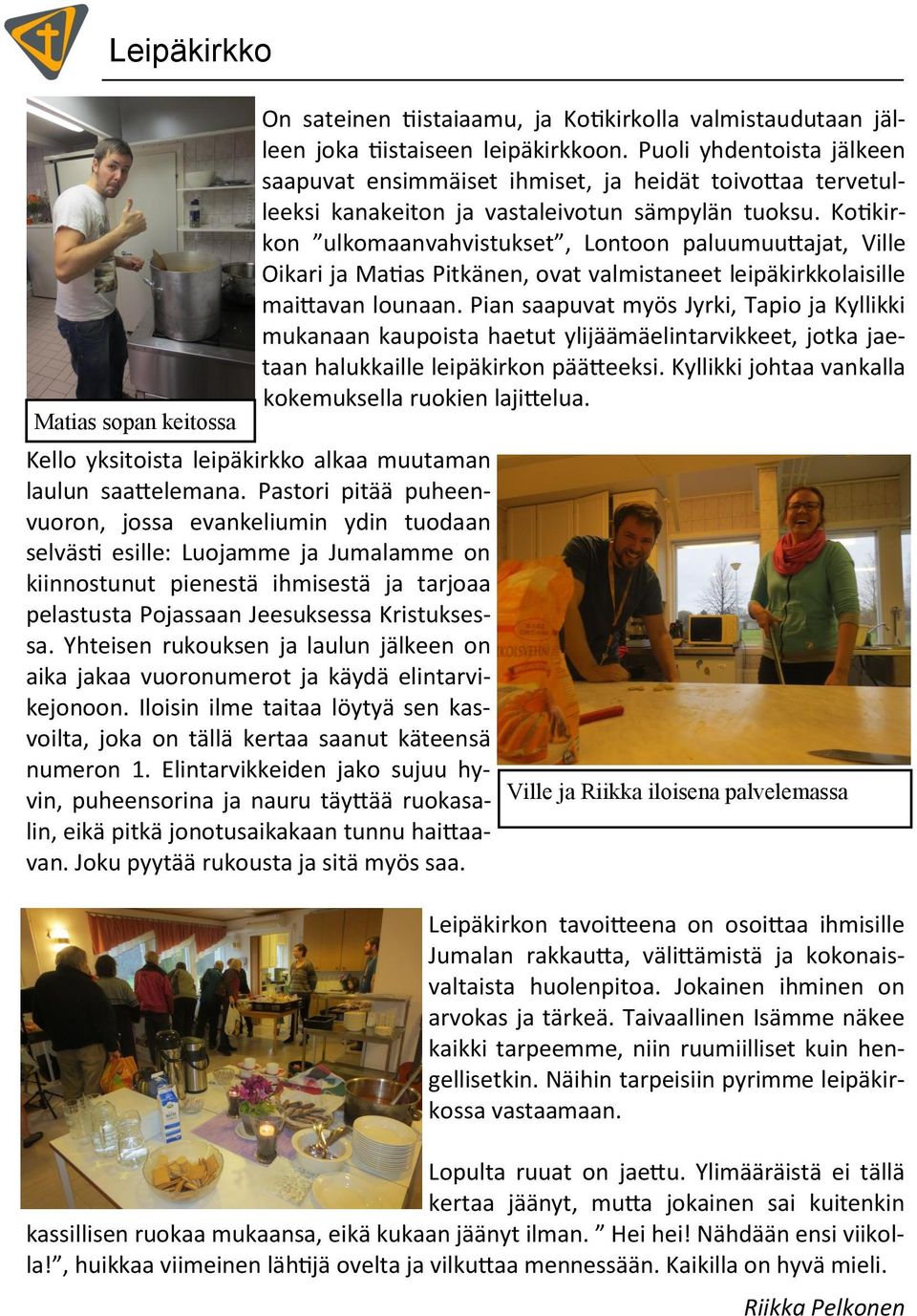 Kotikirkon ulkomaanvahvistukset, Lontoon paluumuuttajat, Ville Oikari ja Matias Pitkänen, ovat valmistaneet leipäkirkkolaisille maittavan lounaan.