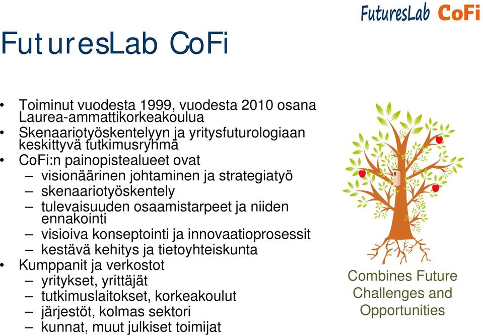 osaamistarpeet ja niiden ennakointi visioiva konseptointi ja innovaatioprosessit kestävä kehitys ja tietoyhteiskunta Kumppanit ja verkostot