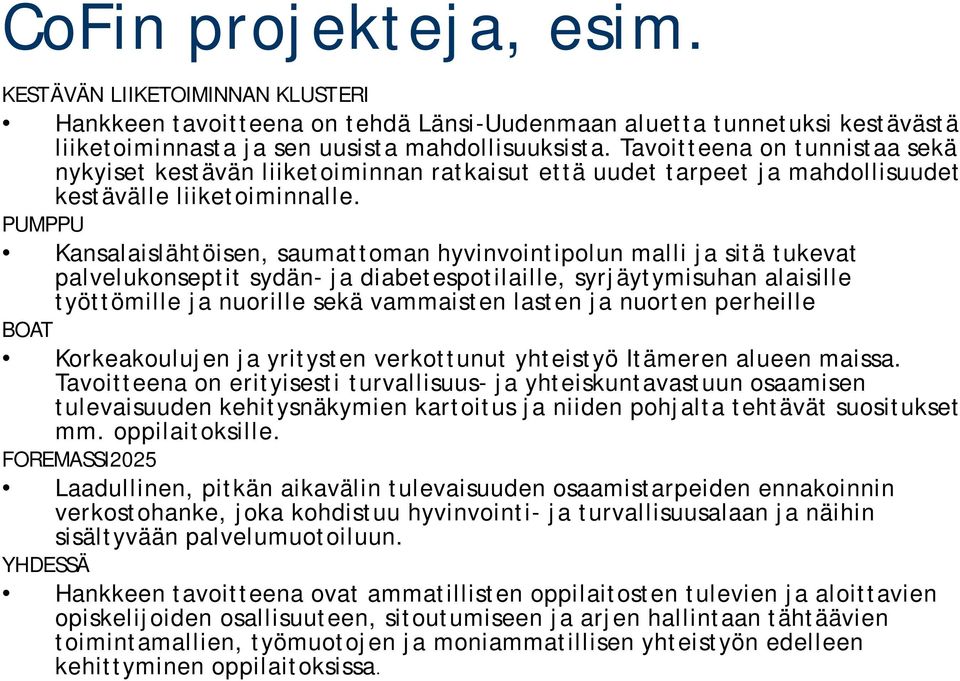 PUMPPU Kansalaislähtöisen, saumattoman hyvinvointipolun malli ja sitä tukevat palvelukonseptit sydän- ja diabetespotilaille, syrjäytymisuhan alaisille työttömille ja nuorille sekä vammaisten lasten
