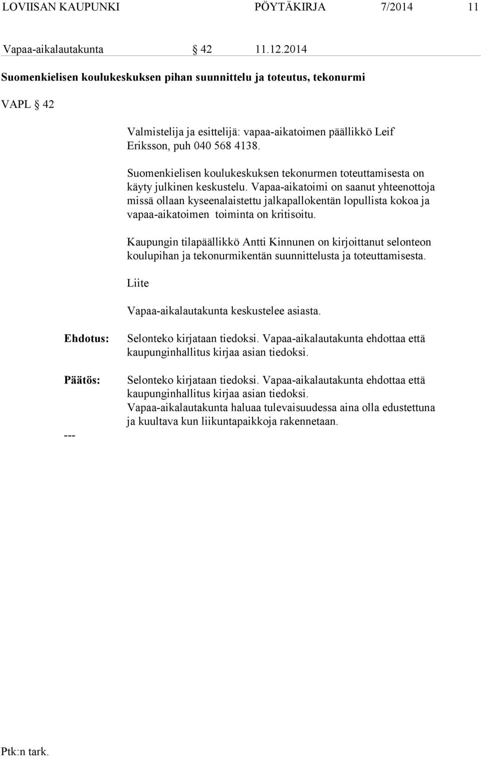 Suomenkielisen koulukeskuksen tekonurmen toteuttamisesta on käyty julkinen keskustelu.