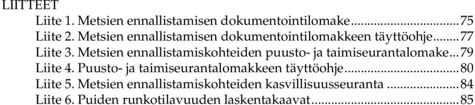 Metsien ennallistamiskohteiden puusto- ja taimiseurantalomake...79 Liite 4.