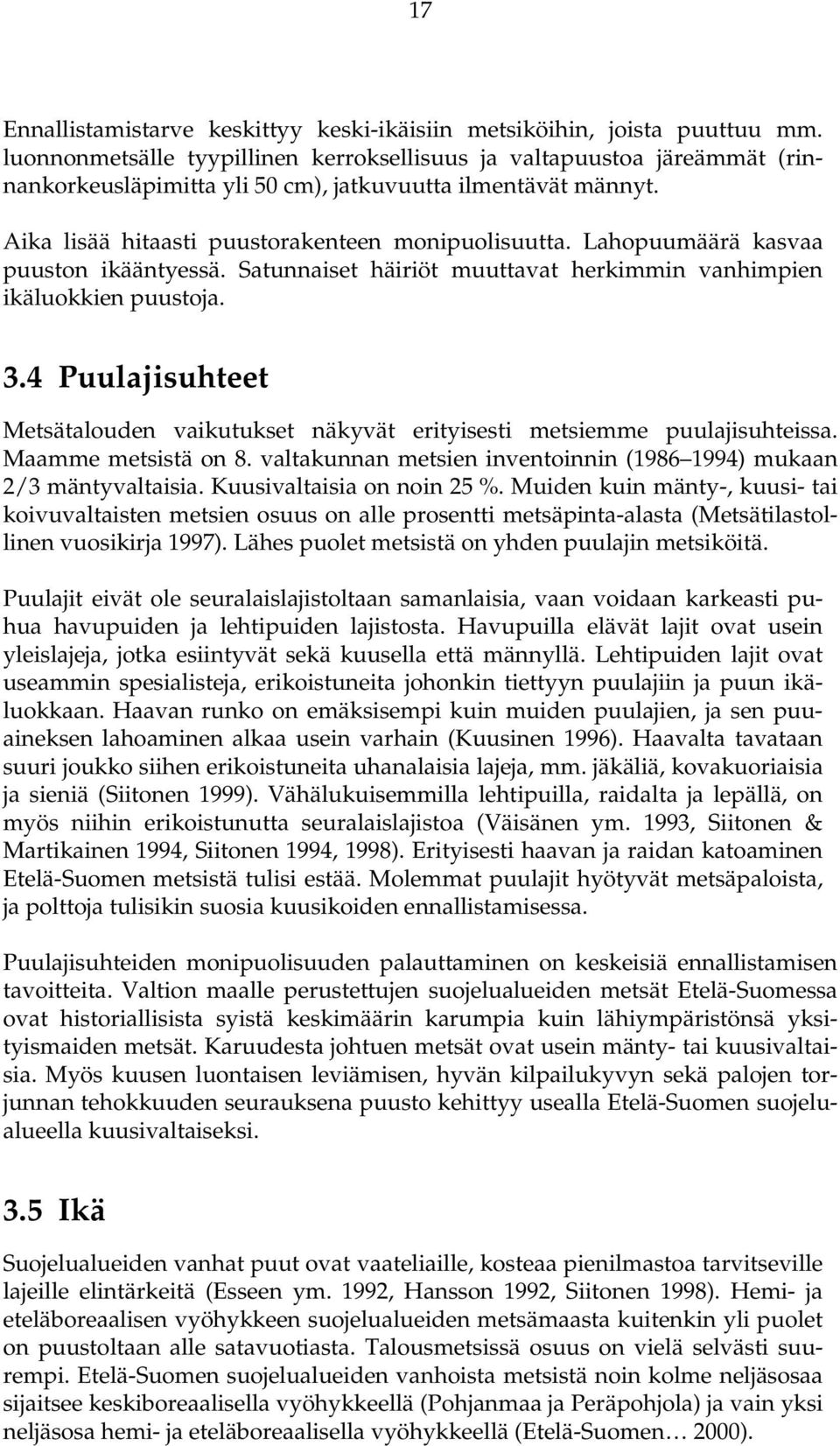 Lahopuumäärä kasvaa puuston ikääntyessä. Satunnaiset häiriöt muuttavat herkimmin vanhimpien ikäluokkien puustoja. 3.