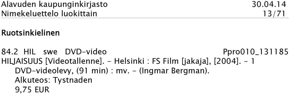 [Videotallenne]. - Helsinki : FS Film [jakaja], [2004].