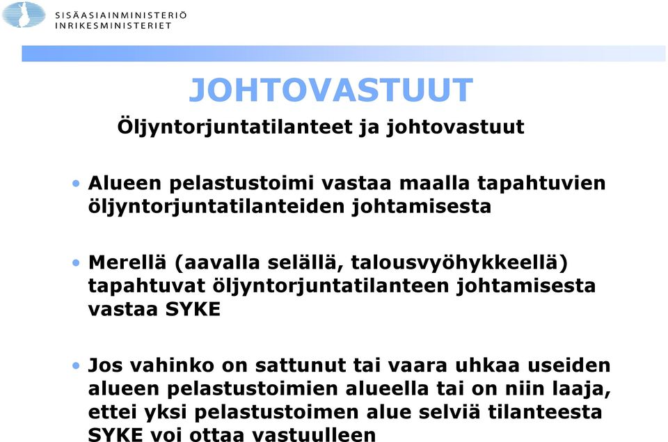 öljyntorjuntatilanteen johtamisesta vastaa SYKE Jos vahinko on sattunut tai vaara uhkaa useiden alueen