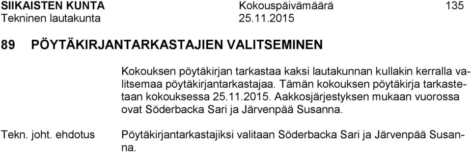 Tämän kokouksen pöytäkirja tarkastetaan kokouksessa 25.11.2015.