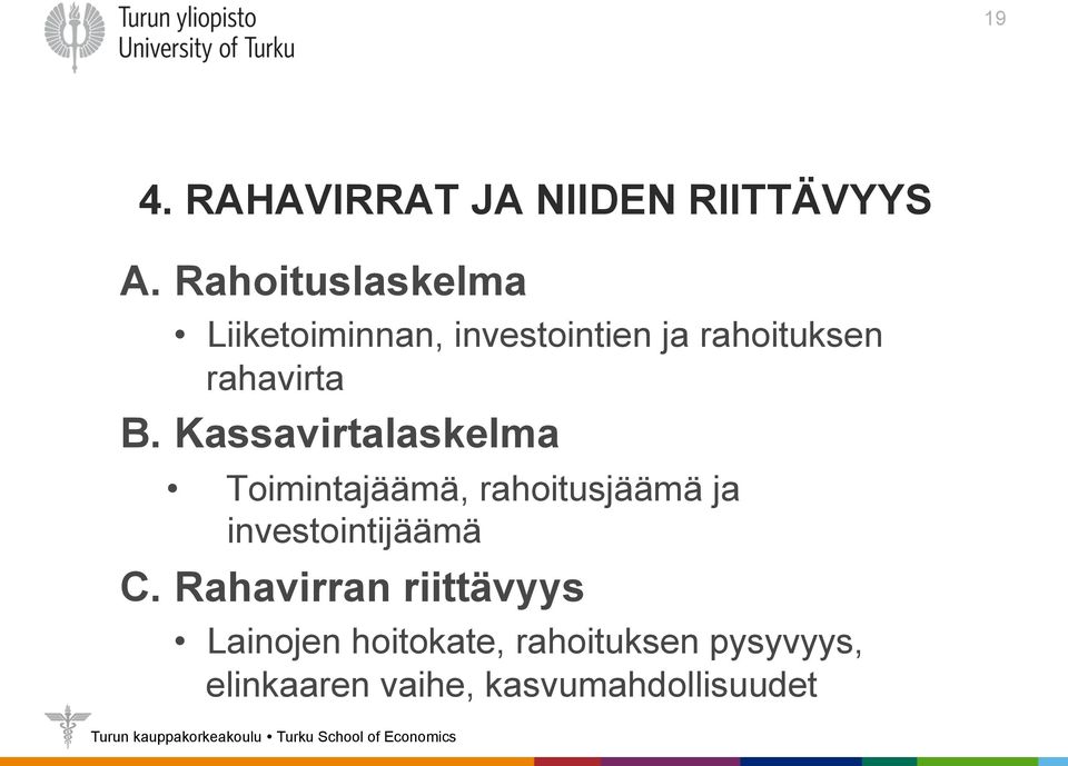 B. Kassavirtalaskelma Toimintajäämä, rahoitusjäämä ja investointijäämä