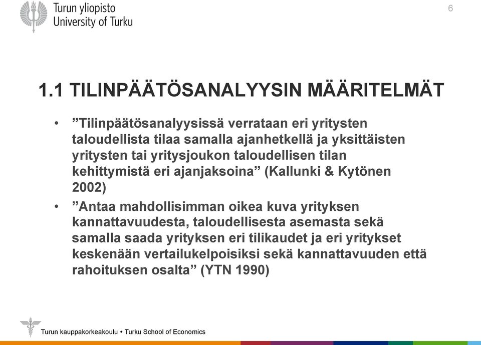 Kytönen 2002) Antaa mahdollisimman oikea kuva yrityksen kannattavuudesta, taloudellisesta asemasta sekä samalla saada