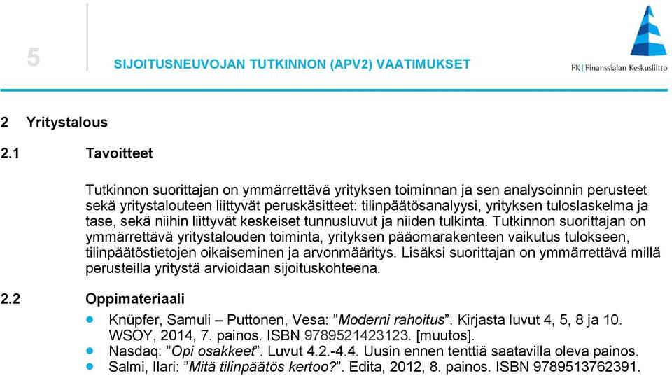 tase, sekä niihin liittyvät keskeiset tunnusluvut ja niiden tulkinta.