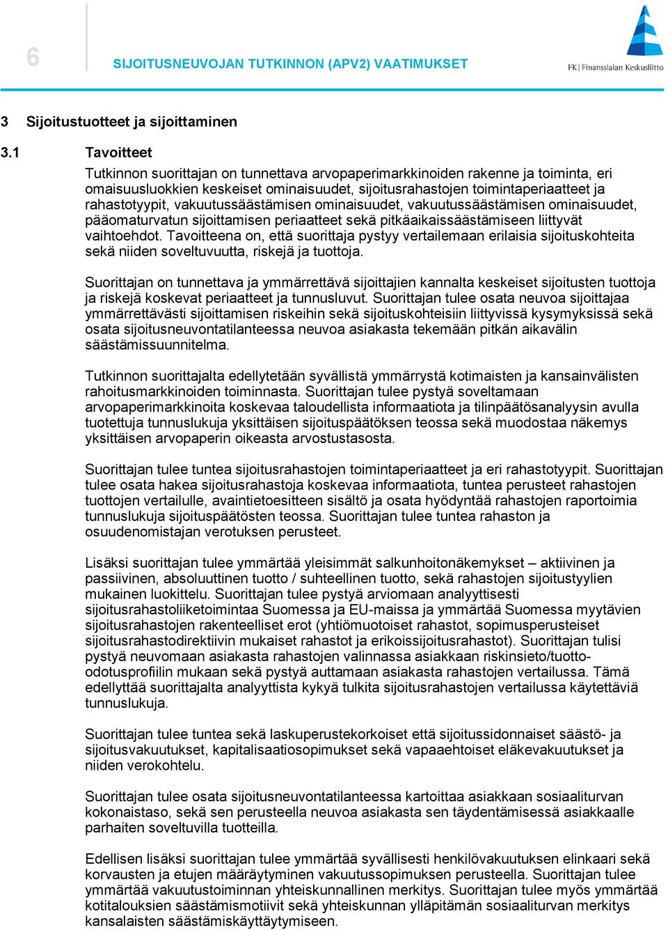 vakuutussäästämisen ominaisuudet, vakuutussäästämisen ominaisuudet, pääomaturvatun sijoittamisen periaatteet sekä pitkäaikaissäästämiseen liittyvät vaihtoehdot.