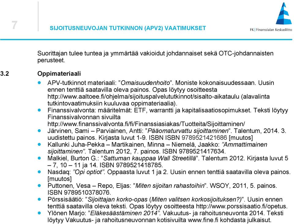 fi/ohjelma/sijoituspalvelututkinnot/sisalto-aikataulu (alavalinta tutkintovaatimuksiin kuuluvaa oppimateriaalia). Finanssivalvonta: määritelmät: ETF, warrantti ja kapitalisaatiosopimukset.