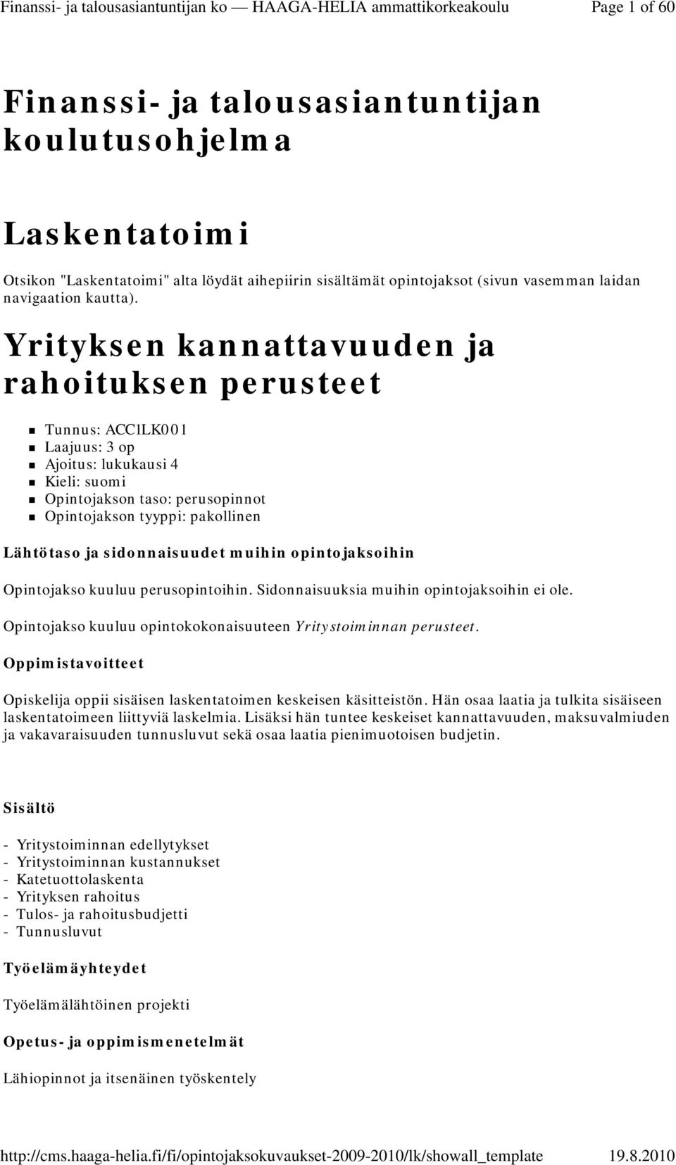 perusopintoihin. Sidonnaisuuksia muihin opintojaksoihin ei ole. Opintojakso kuuluu opintokokonaisuuteen Yritystoiminnan perusteet.