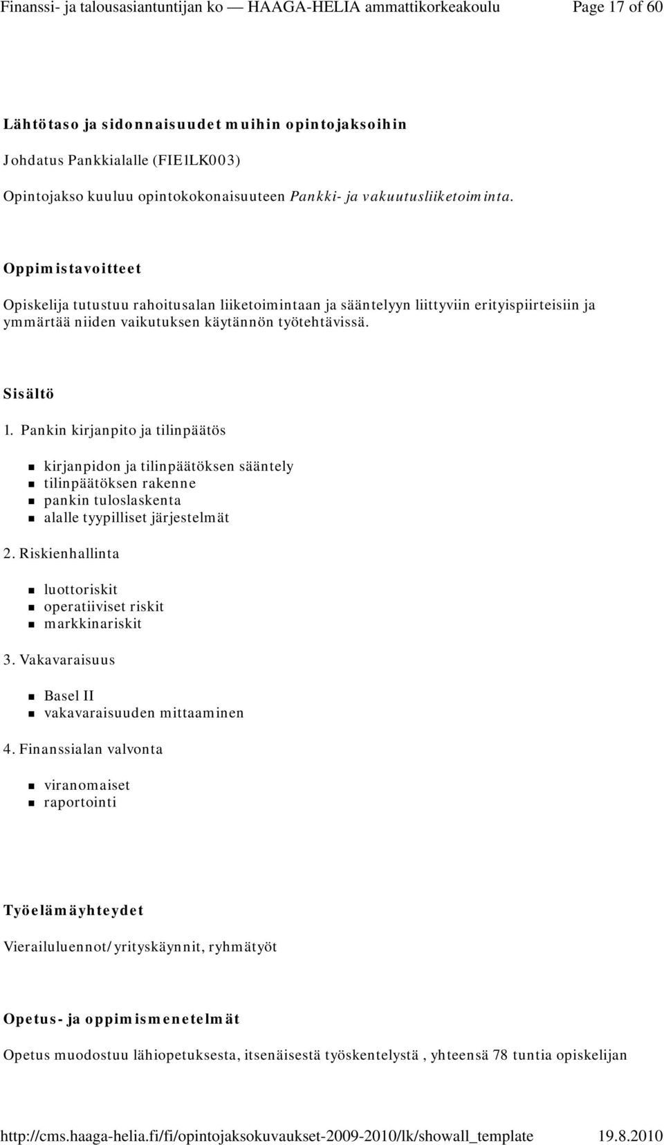 Pankin kirjanpito ja tilinpäätös kirjanpidon ja tilinpäätöksen sääntely tilinpäätöksen rakenne pankin tuloslaskenta alalle tyypilliset järjestelmät 2.