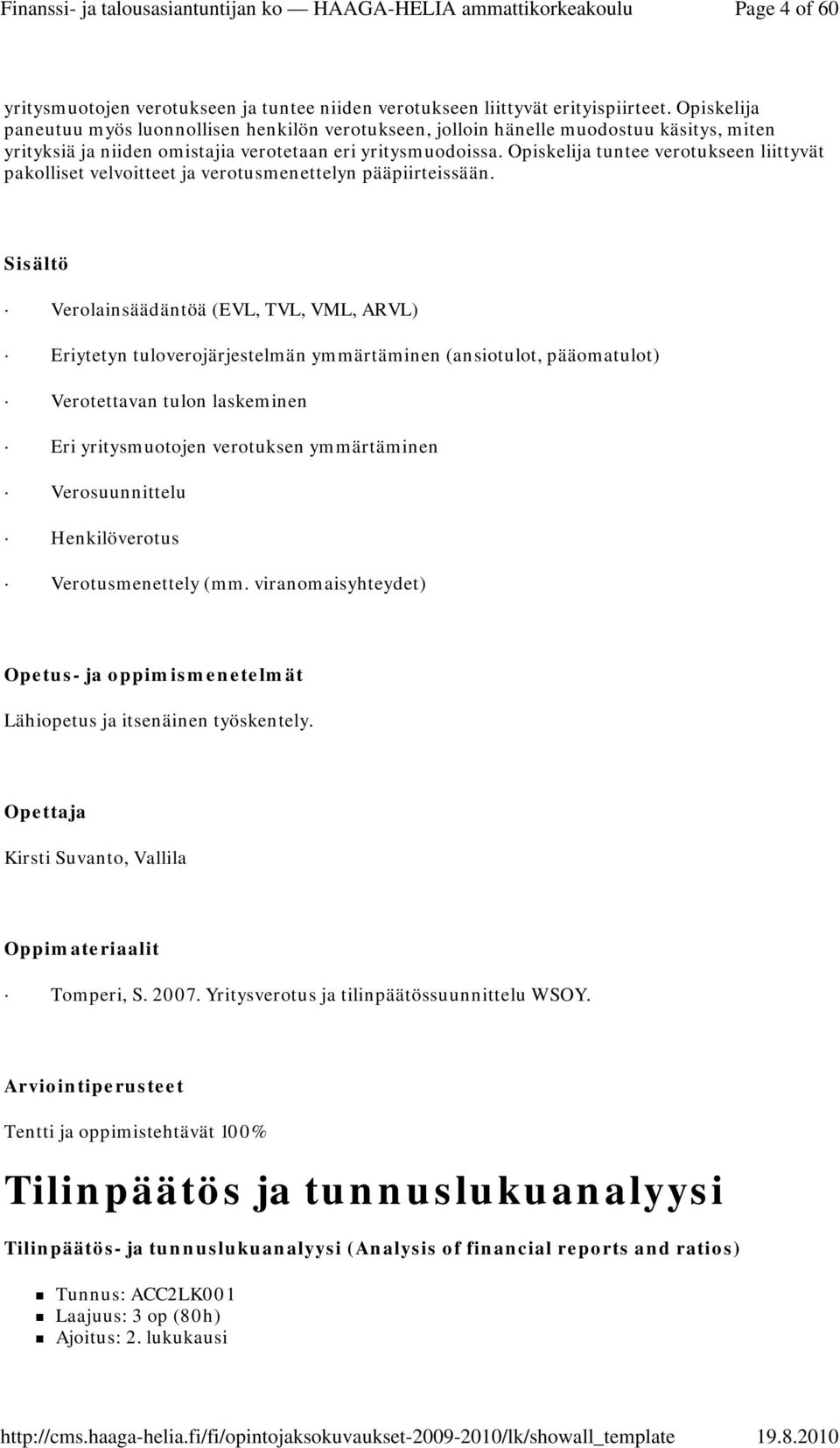 Opiskelija tuntee verotukseen liittyvät pakolliset velvoitteet ja verotusmenettelyn pääpiirteissään.