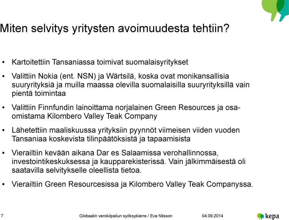 Green Resources ja osaomistama Kilombero Valley Teak Company Lähetettiin maaliskuussa yrityksiin pyynnöt viimeisen viiden vuoden Tansaniaa koskevista tilinpäätöksistä ja tapaamisista