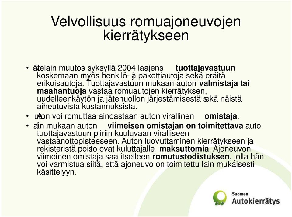 uaton voi romuttaa ainoastaan auton virallinen omistaja. alin mukaan auton viimeisen omistajan on toimitettava auto tuottajavastuun piiriin kuuluvaan viralliseen vastaanottopisteeseen.