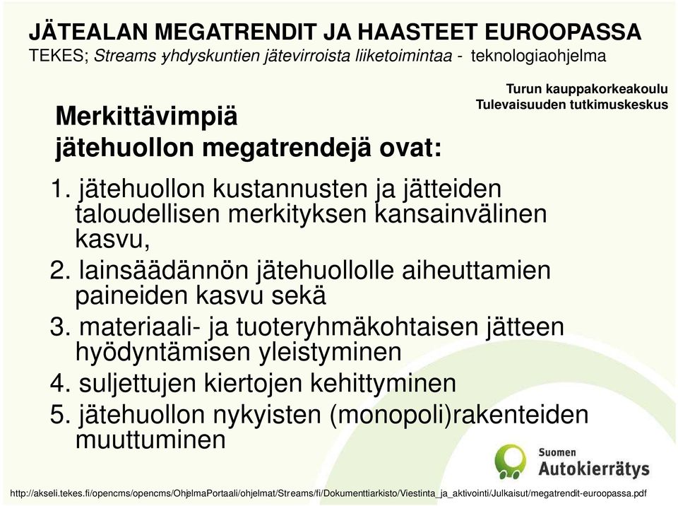 lainsäädännön jätehuollolle aiheuttamien paineiden kasvu sekä 3. materiaali- ja tuoteryhmäkohtaisen jätteen hyödyntämisen yleistyminen 4. suljettujen kiertojen kehittyminen 5.