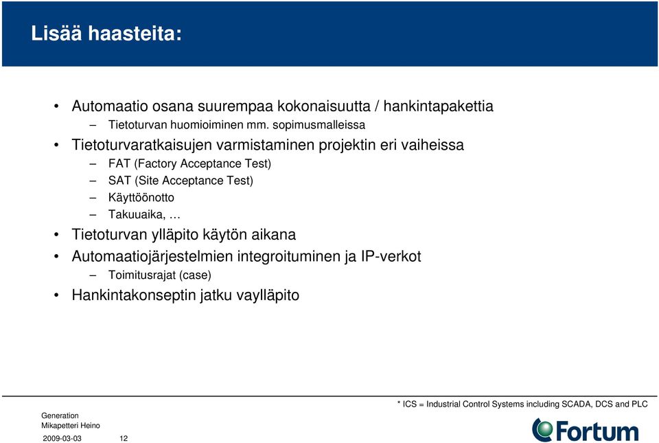 Acceptance Test) Käyttöönotto Takuuaika, Tietoturvan ylläpito käytön aikana Automaatiojärjestelmien integroituminen ja