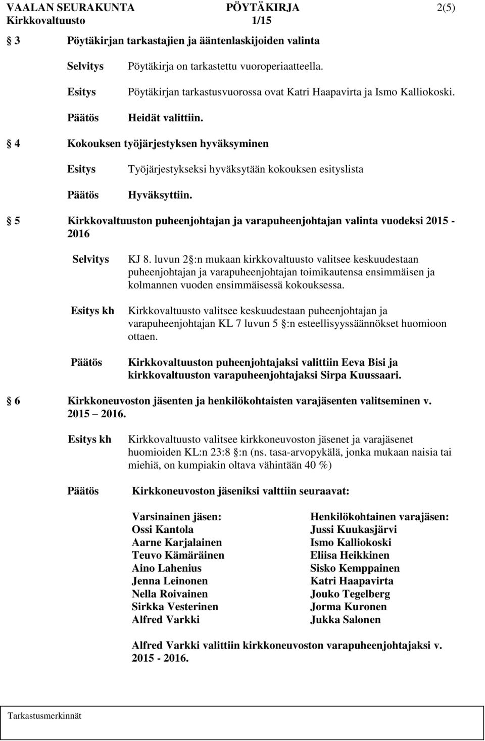 5 Kirkkovaltuuston puheenjohtajan ja varapuheenjohtajan valinta vuodeksi 2015-2016 kh KJ 8.