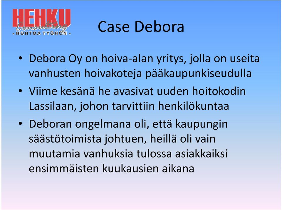 tarvittiin henkilökuntaa Deboran ongelmana oli, että kaupungin säästötoimista