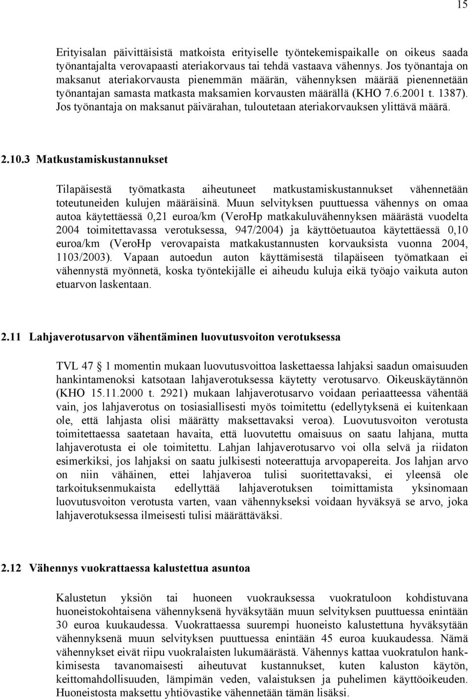 Jos työnantaja on maksanut päivärahan, tuloutetaan ateriakorvauksen ylittävä määrä. 2.10.