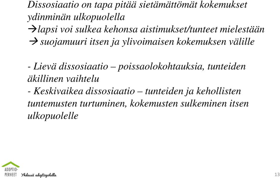 Lievä dissosiaatio poissaolokohtauksia, tunteiden äkillinen vaihtelu - Keskivaikea