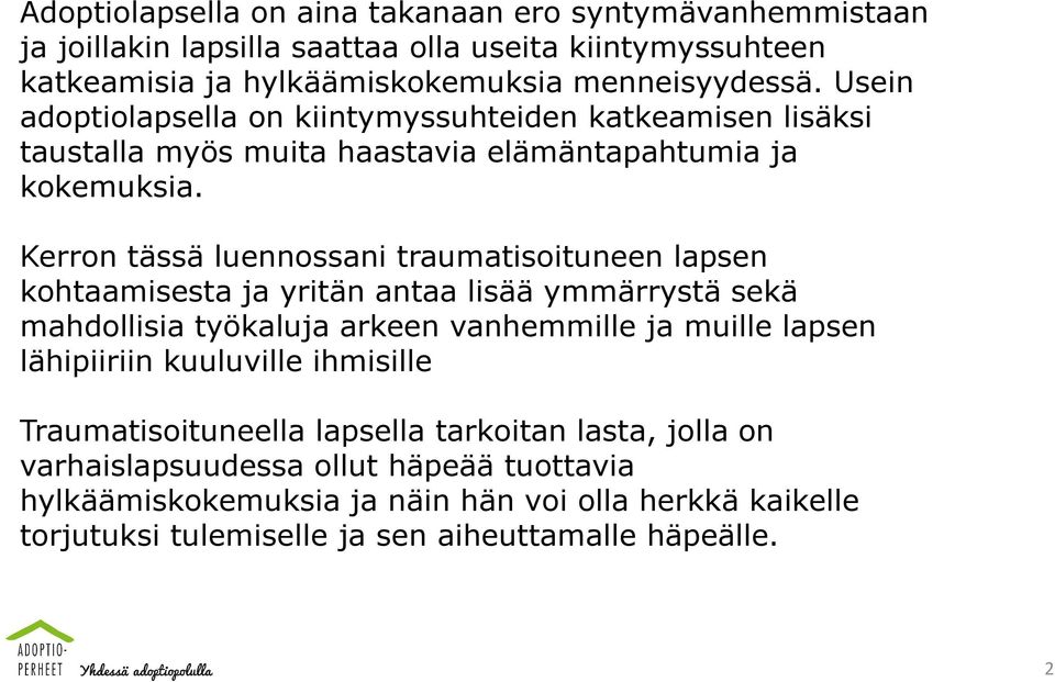 Kerron tässä luennossani traumatisoituneen lapsen kohtaamisesta ja yritän antaa lisää ymmärrystä sekä mahdollisia työkaluja arkeen vanhemmille ja muille lapsen lähipiiriin