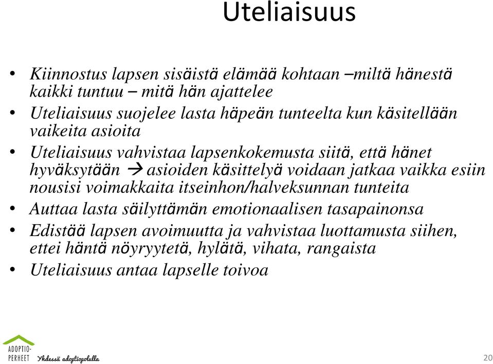 voidaan jatkaa vaikka esiin nousisi voimakkaita itseinhon/halveksunnan tunteita Auttaa lasta säilyttämän emotionaalisen tasapainonsa