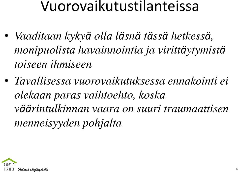 Tavallisessa vuorovaikutuksessa ennakointi ei olekaan paras