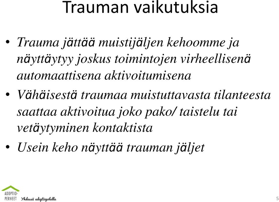 Vähäisestä traumaa muistuttavasta tilanteesta saattaa aktivoitua joko