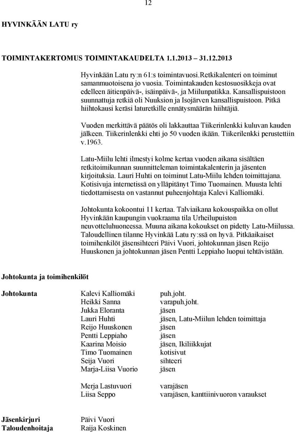 Pitkä hiihtokausi keräsi laturetkille ennätysmäärän hiihtäjiä. Vuoden merkittävä päätös oli lakkauttaa Tiikerinlenkki kuluvan kauden jälkeen. Tiikerinlenkki ehti jo 50 vuoden ikään.