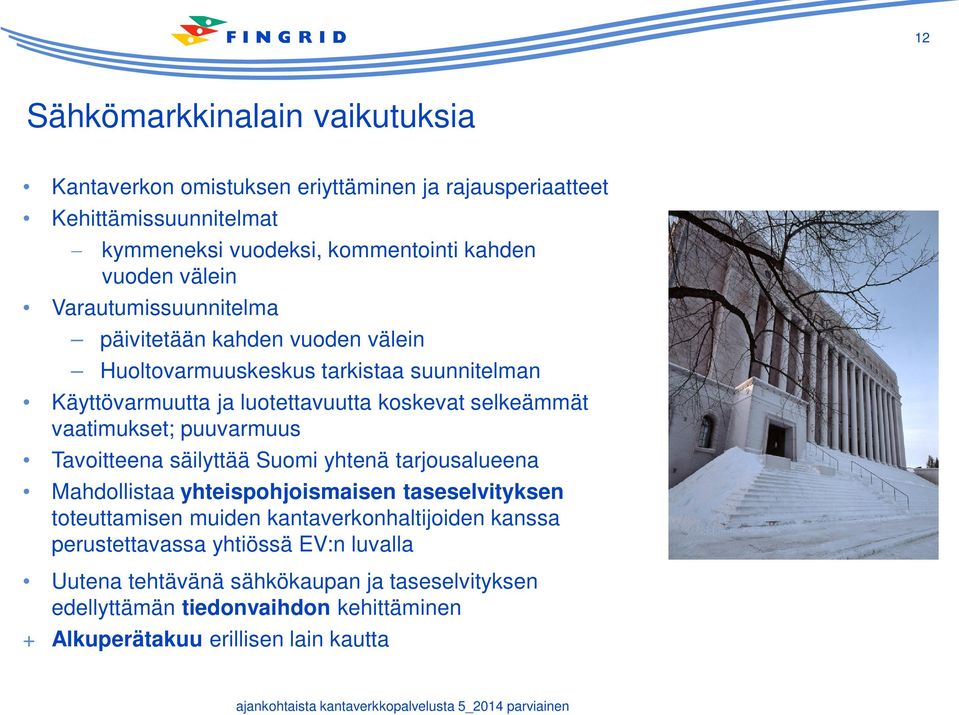 vaatimukset; puuvarmuus Tavoitteena säilyttää Suomi yhtenä tarjousalueena Mahdollistaa yhteispohjoismaisen taseselvityksen toteuttamisen muiden