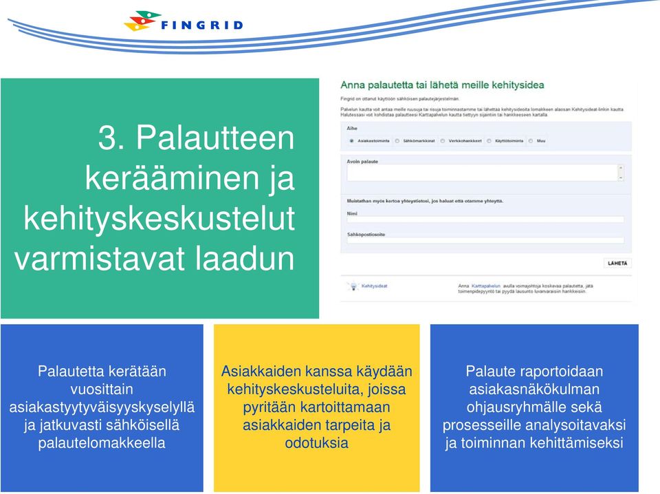 käydään kehityskeskusteluita, joissa pyritään kartoittamaan asiakkaiden tarpeita ja odotuksia