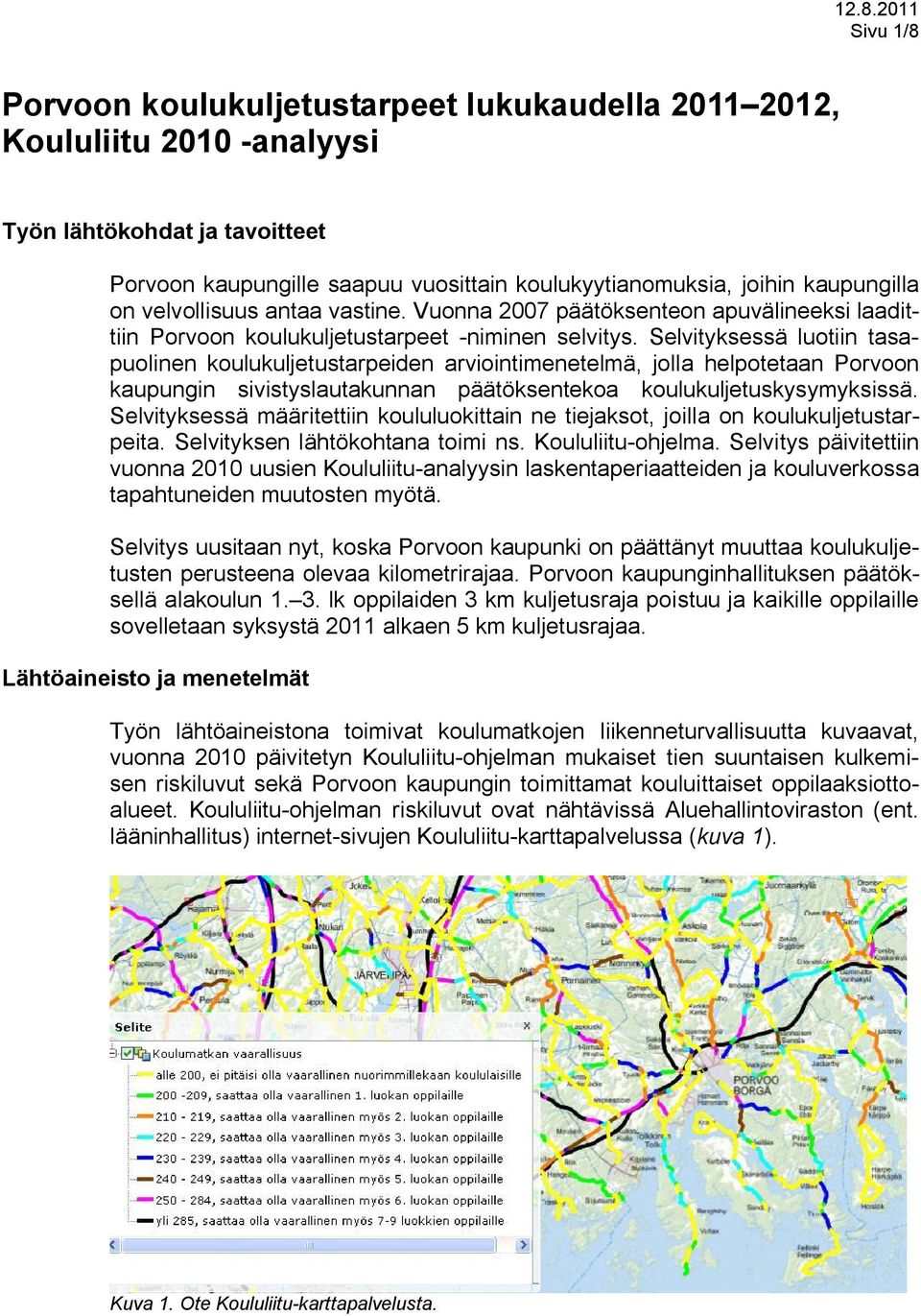 Selvityksessä luotiin tasapuolinen koulukuljetustarpeiden arviointimenetelmä, jolla helpotetaan Porvoon kaupungin sivistyslautakunnan päätöksentekoa koulukuljetuskysymyksissä.