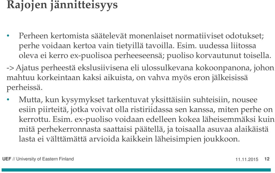-> Ajatus perheestä ekslusiivisena eli ulossulkevana kokoonpanona, johon mahtuu korkeintaan kaksi aikuista, on vahva myös eron jälkeisissä perheissä.