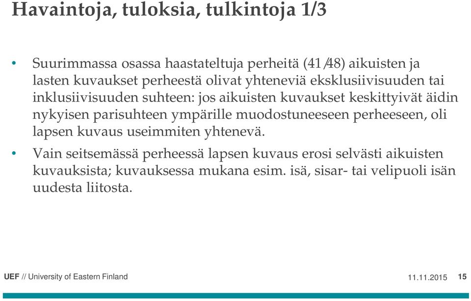 nykyisen parisuhteen ympärille muodostuneeseen perheeseen, oli lapsen kuvaus useimmiten yhtenevä.