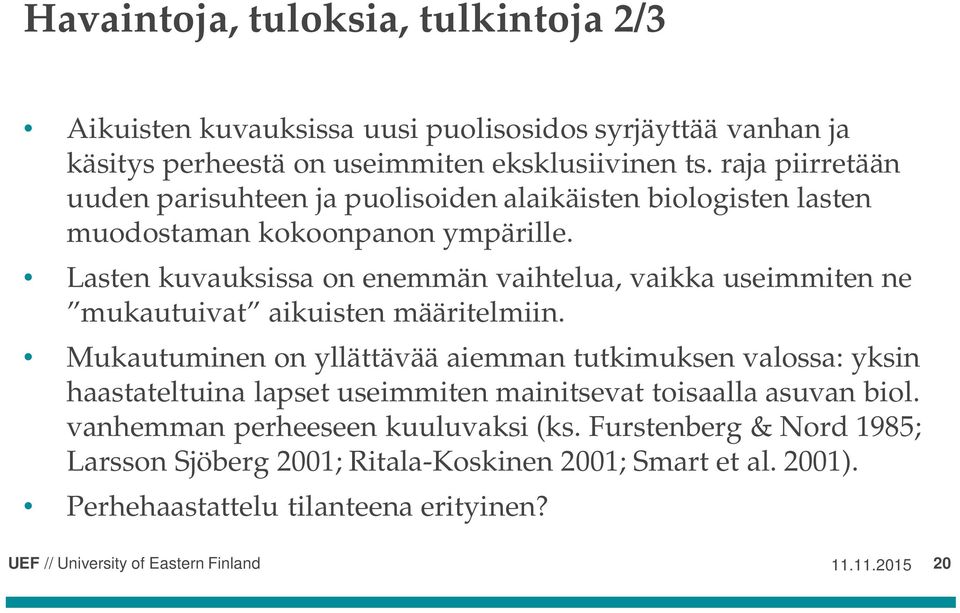 Lasten kuvauksissa on enemmän vaihtelua, vaikka useimmiten ne mukautuivat aikuisten määritelmiin.