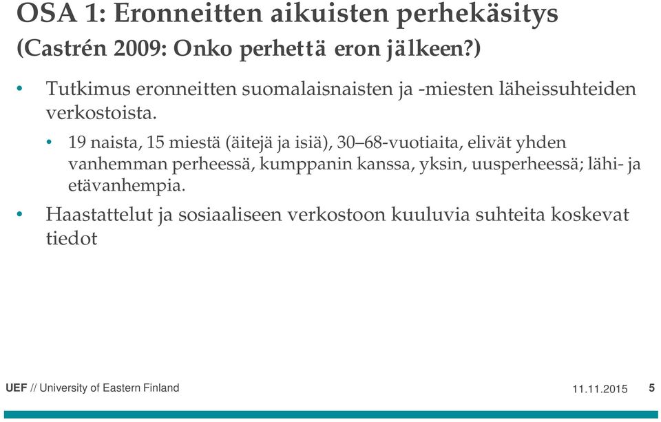 19 naista, 15 miestä (äitejä ja isiä), 30 68-vuotiaita, elivät yhden vanhemman perheessä, kumppanin