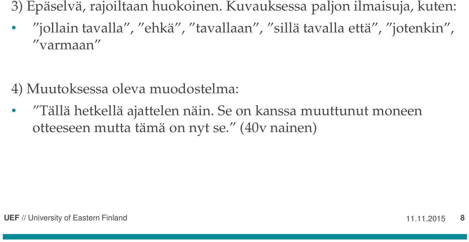 sillä tavalla että, jotenkin, varmaan 4) Muutoksessa oleva muodostelma: