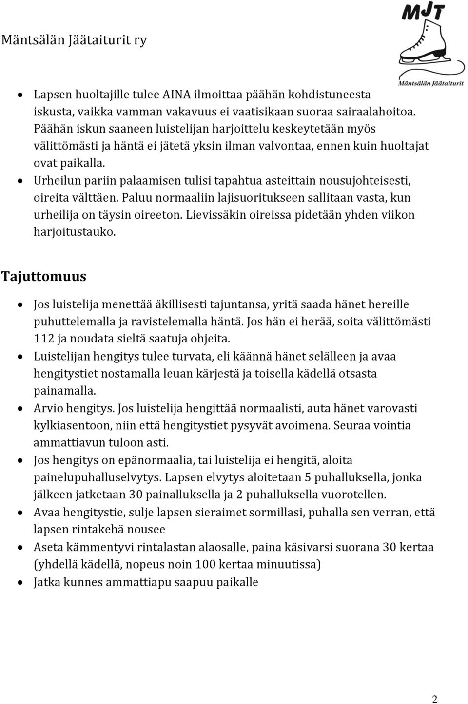 Urheilun pariin palaamisen tulisi tapahtua asteittain nousujohteisesti, oireita välttäen. Paluu normaaliin lajisuoritukseen sallitaan vasta, kun urheilija on täysin oireeton.