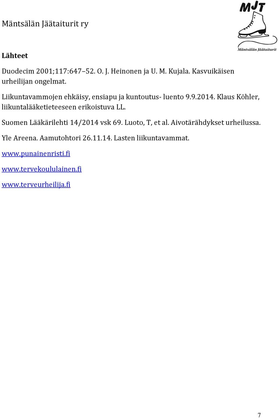 Klaus Köhler, liikuntalääketieteeseen erikoistuva LL. Suomen Lääkärilehti 14/2014 vsk 69. Luoto, T, et al.