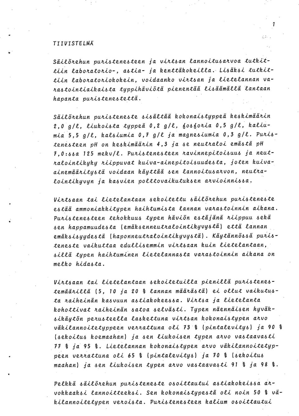 Säiläkehun puhi6tenete Uti kokonaityppeä ke6kimääkin 2,0 g/l, liu1oi6ta typpeä 0,2 g/l,.606 15okia 0,5 g/l, kaliumia 5,5 91/, kat4iumia 0,1 g/1 ja magne6iumia 0,3 g/l.