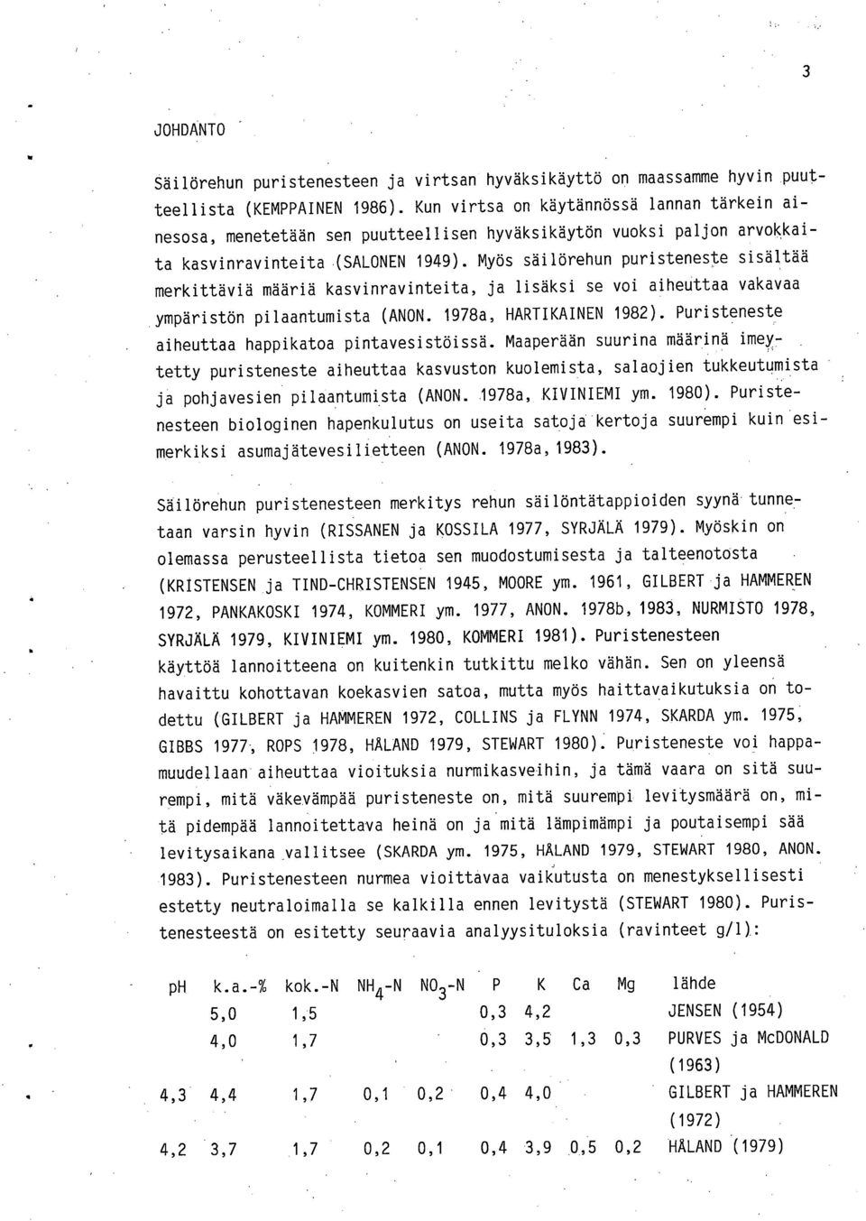 Myös säilörehun puristeneste sisältää merkittäviä määriä kasvinravinteita, ja lisäksi se voi aiheuttaa vakavaa ympäristön pilaantumista (ANON. 1978a, HARTIKAINEN 1982).