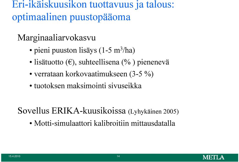 (% ) pienenevä verrataan korkovaatimukseen (3-5 %) tuotoksen maksimointi sivuseikka