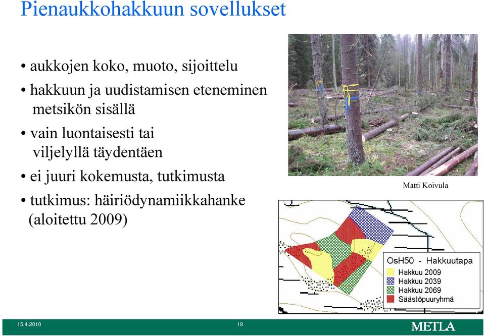 luontaisesti tai viljelyllä täydentäen ei juuri kokemusta,