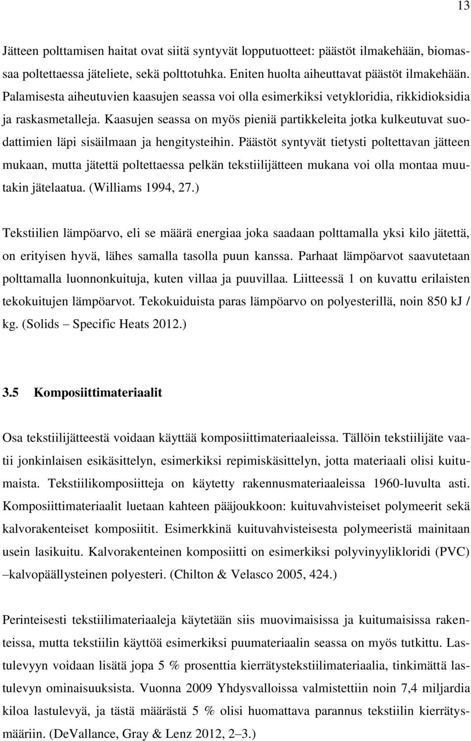 Kaasujen seassa on myös pieniä partikkeleita jotka kulkeutuvat suodattimien läpi sisäilmaan ja hengitysteihin.