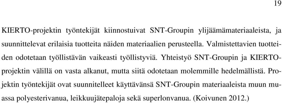 Yhteistyö SNT-Groupin ja KIERTOprojektin välillä on vasta alkanut, mutta siitä odotetaan molemmille hedelmällistä.
