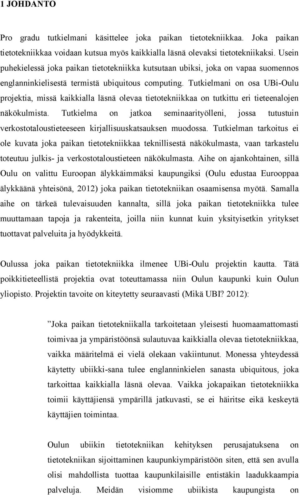 Tukielmani on osa Ui-Oulu projekia, missä kaikkialla läsnä olevaa ieoekniikkaa on ukiu eri ieeenalojen näkökulmisa.