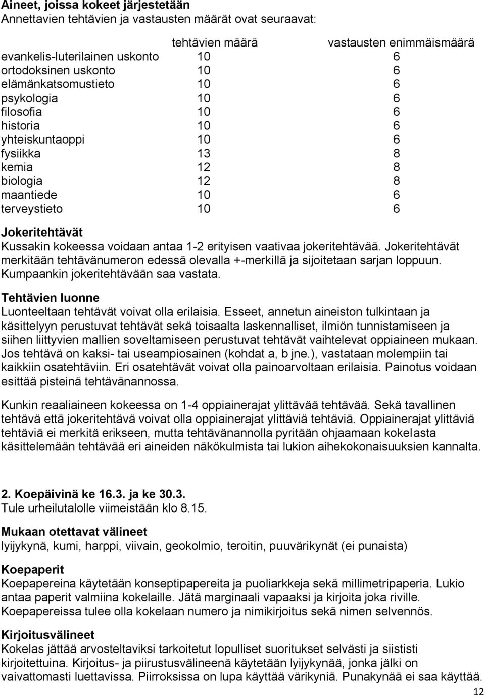 voidaan antaa 1-2 erityisen vaativaa jokeritehtävää. Jokeritehtävät merkitään tehtävänumeron edessä olevalla +-merkillä ja sijoitetaan sarjan loppuun. Kumpaankin jokeritehtävään saa vastata.
