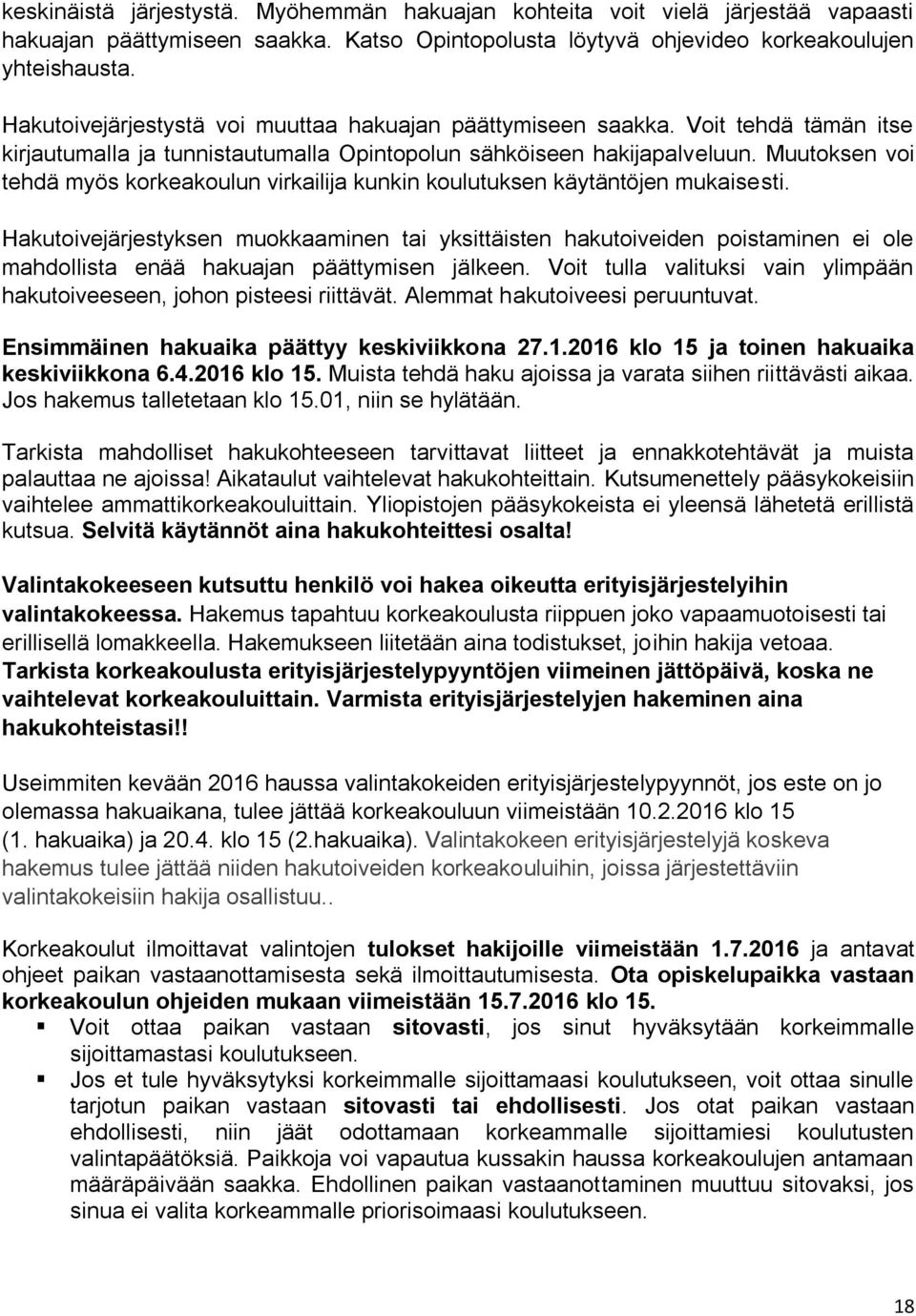 Muutoksen voi tehdä myös korkeakoulun virkailija kunkin koulutuksen käytäntöjen mukaisesti.